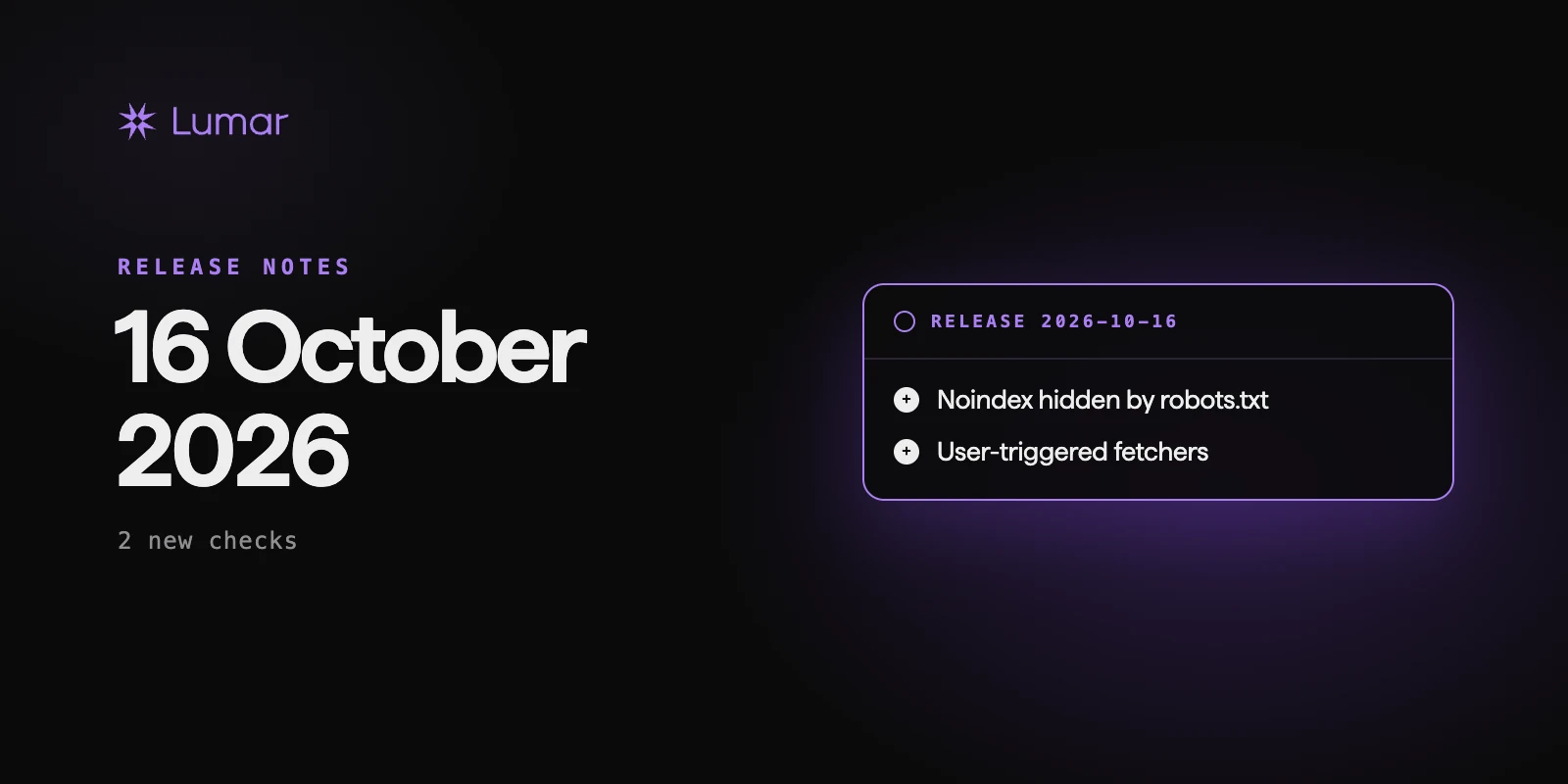 A release tag dated 16 October 2026 listing two new checks, a hidden noindex and user-triggered fetchers, beside the Lumar mark.